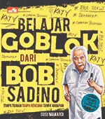 Belajar Goblok dari Bob Sadino – Bob Sadino